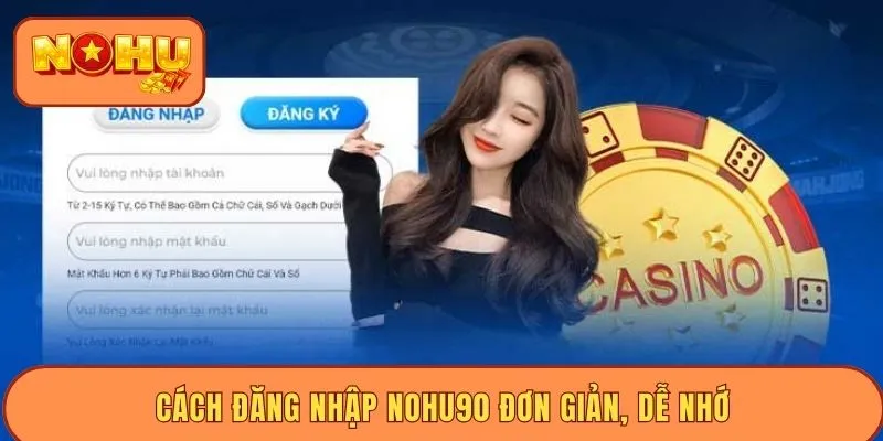 Cách đăng nhập Nohu90 đơn giản, dễ nhớ